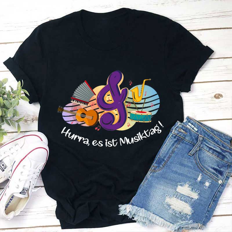 Hurra Es Ist Musiktag Lehrer T-Shirt