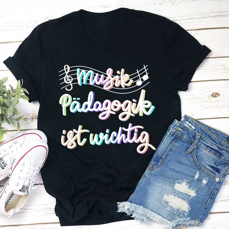 Musikpädagogik Ist Wichtig Lehrer T-Shirt