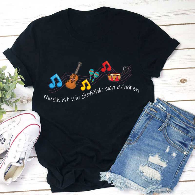 Musik Ist Wie Gefühle Sich Anhören Lehrer T-Shirt