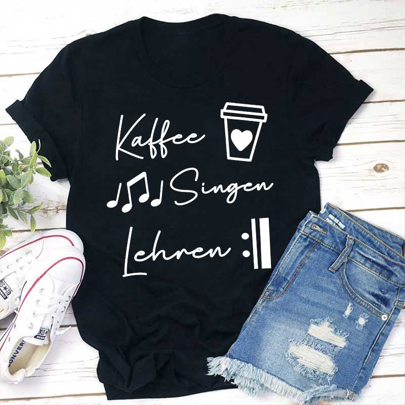 Kaffee Singen Lehren Lehrer T-Shirt