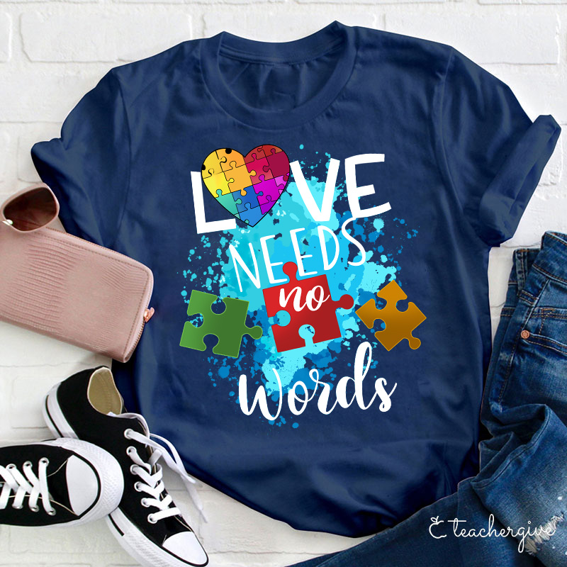 Love Needs No Words Teacher T-Shirt