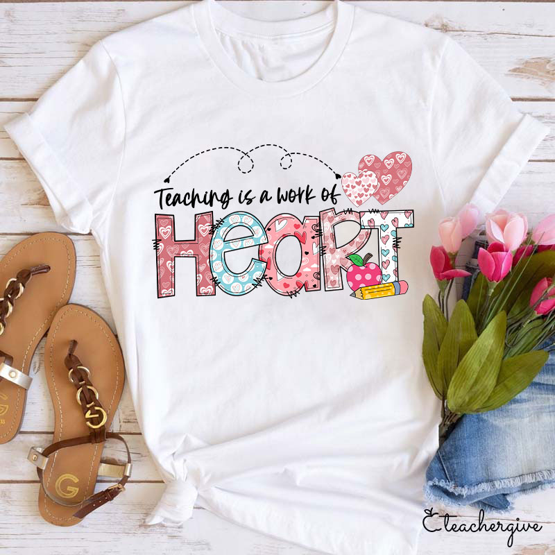 Teaching Is A Work Of Heart Teacher T-Shirt