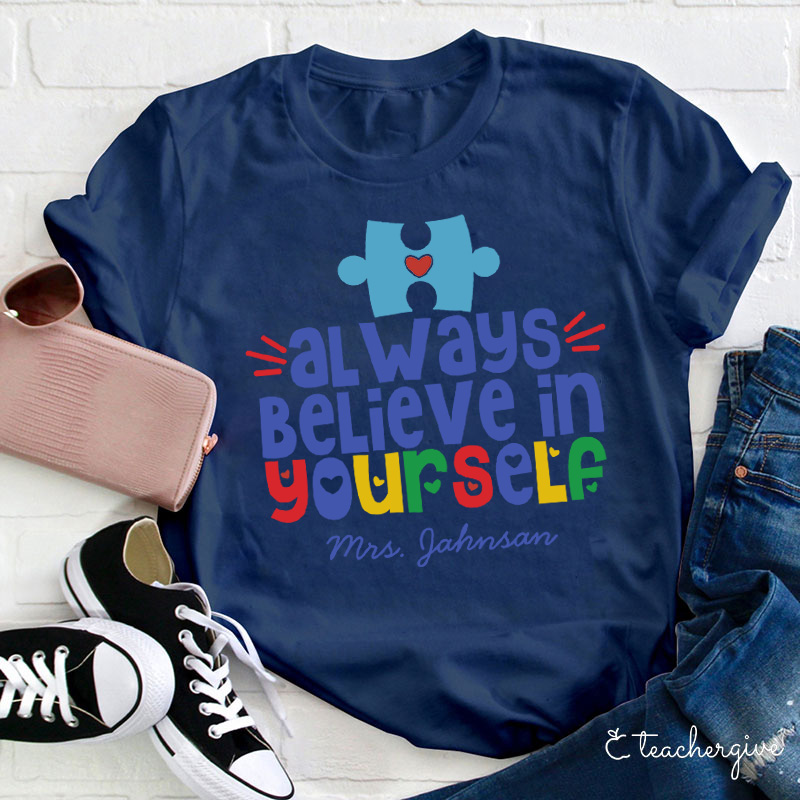 Personalized Always Believe In Yourself Teacher T-Shirt