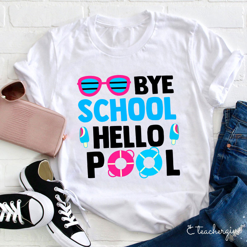 Bye School Hello Pool Last Day of School T-Shirt