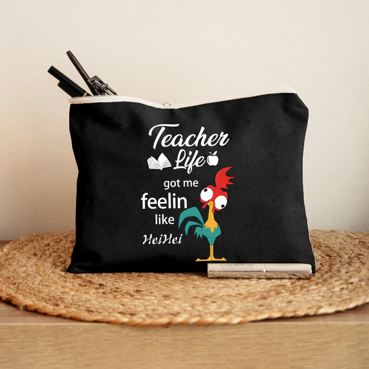 Teacher Life Got Me Feeling Like Hei Hei Makeup Bag