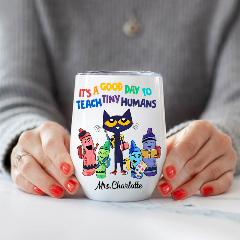 Personalized It's A Good Day To Teach Tiny Humans Wine Tumbler