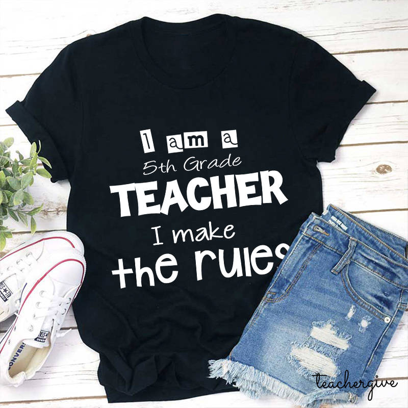 Personalized Grade I Am A Teacher I Make The Rules Teacher T-Shirt