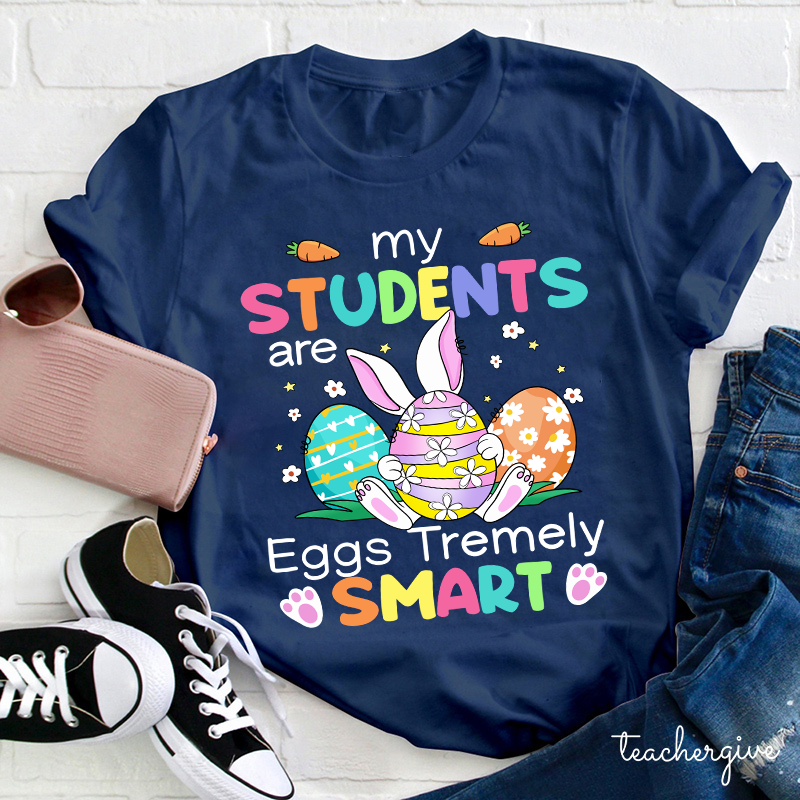 My Students Are Eggs Tremely Smart Teacher T-Shirt