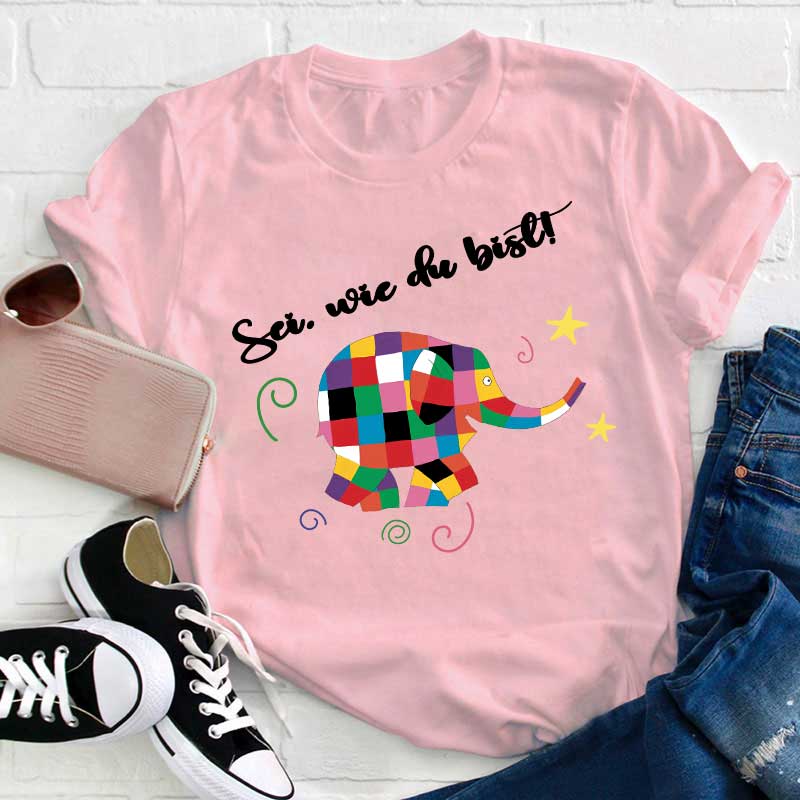 Sei, wie du bist Lehrer T-Shirt