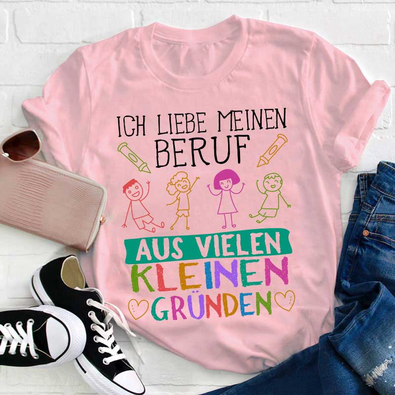 Ich liebe meinen Beruf aus vielen kleinen Gründen Lehrer T-Shirt