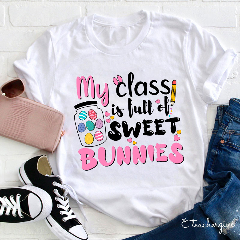 My Class Is Full Of Sweet Bunnies Teacher T-Shirt