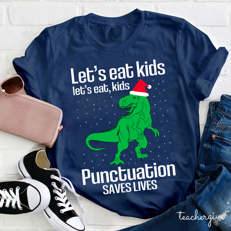 Let's Eat Kids Punctuation Saves Lives Teacher T-shirt