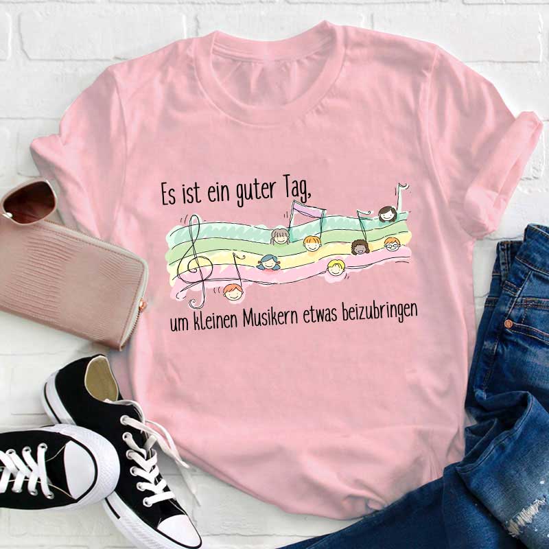 Es Ist Ein Guter Tag, Um Kleinen Musikern Etwas Beizubringen Lehrer T-Shirt