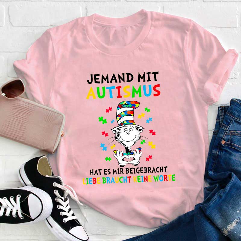 Jemand mit Autismus hat es mir beigebracht Liebe braucht keine Worte Lehrer T-Shirt