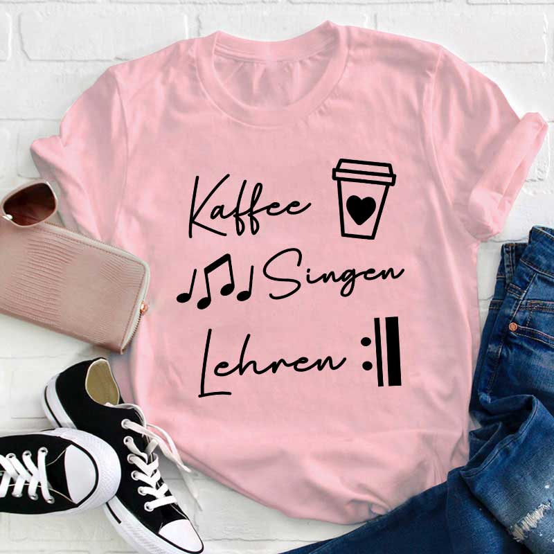 Kaffee Singen Lehren Lehrer T-Shirt