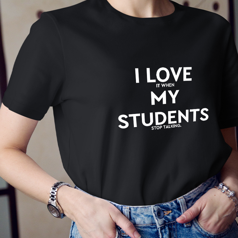 I Love My Students Teacher T-Shirt