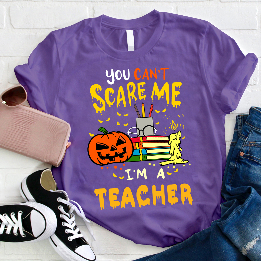 You Can't Scare Me I'm A Teacher T-Shirt