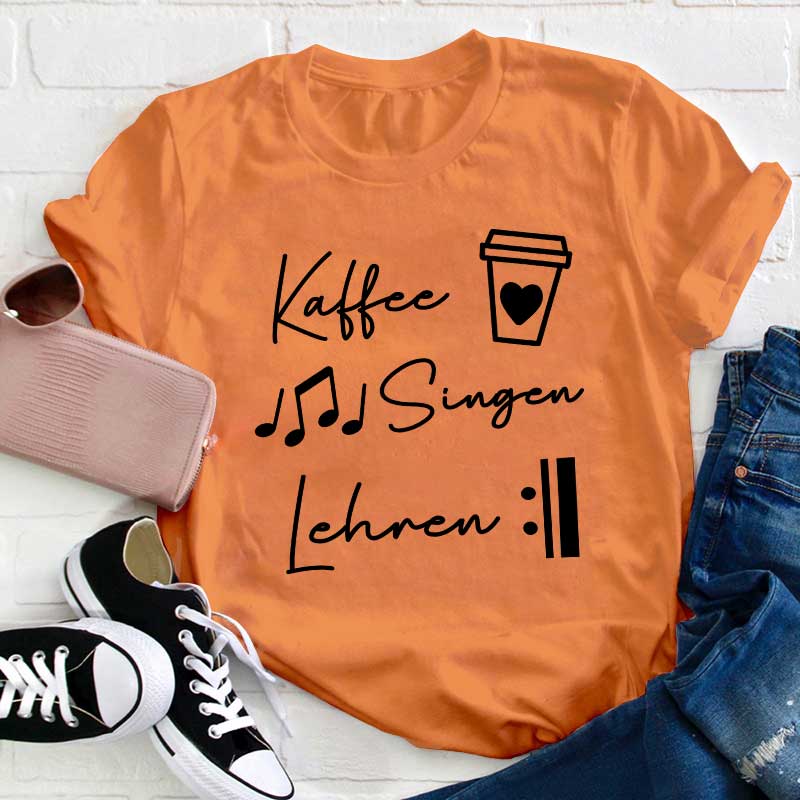 Kaffee Singen Lehren Lehrer T-Shirt