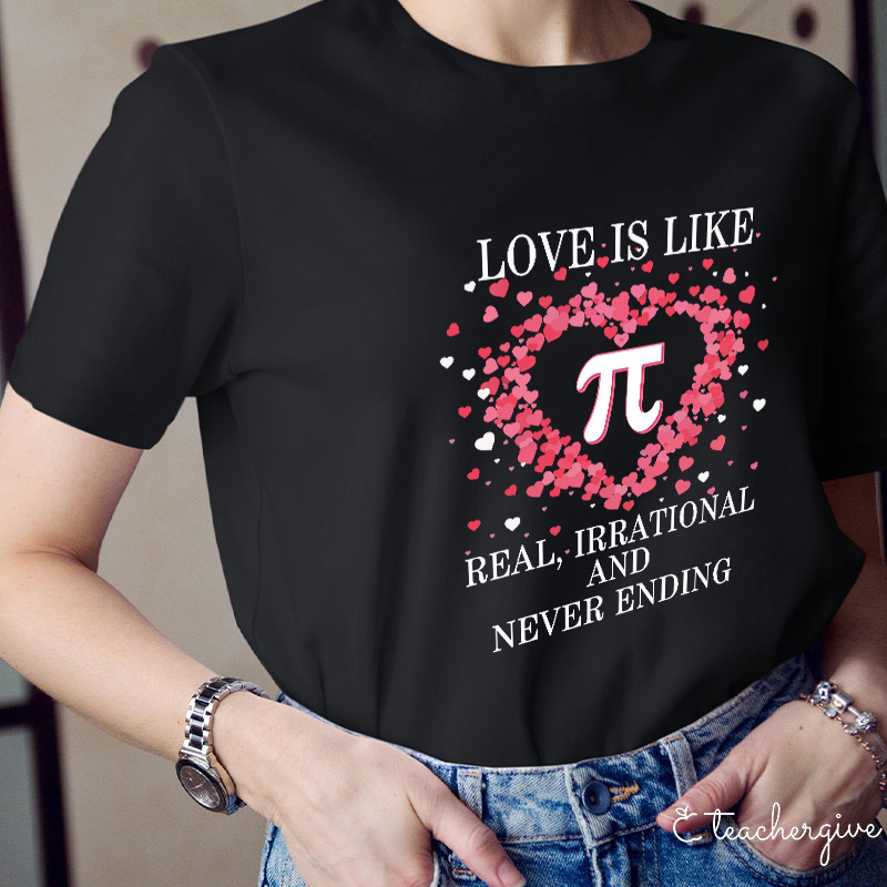 Love Is Like π Real Irrational And Never Ending Teacher T-Shirt