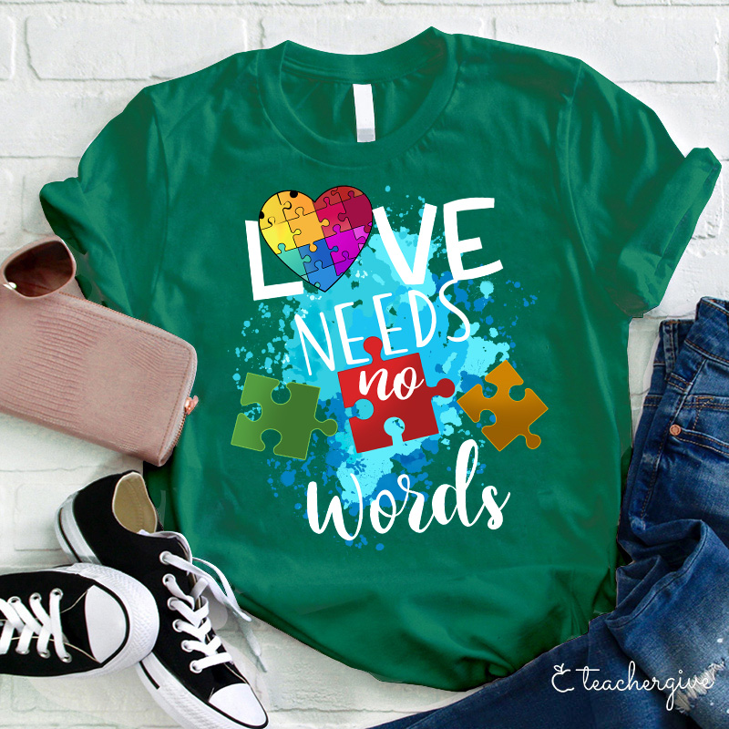 Love Needs No Words Teacher T-Shirt