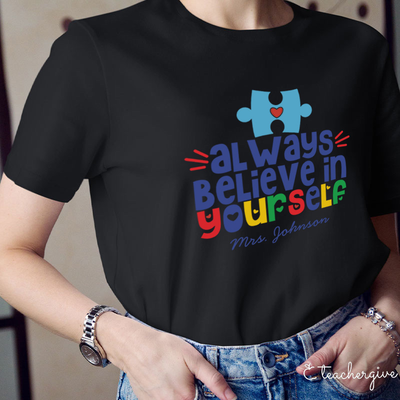 Personalized Always Believe In Yourself Teacher T-Shirt