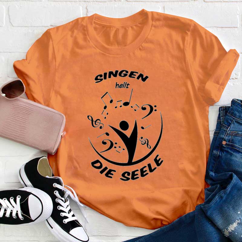 Singen Heilt Die Seele Lehrer T-Shirt