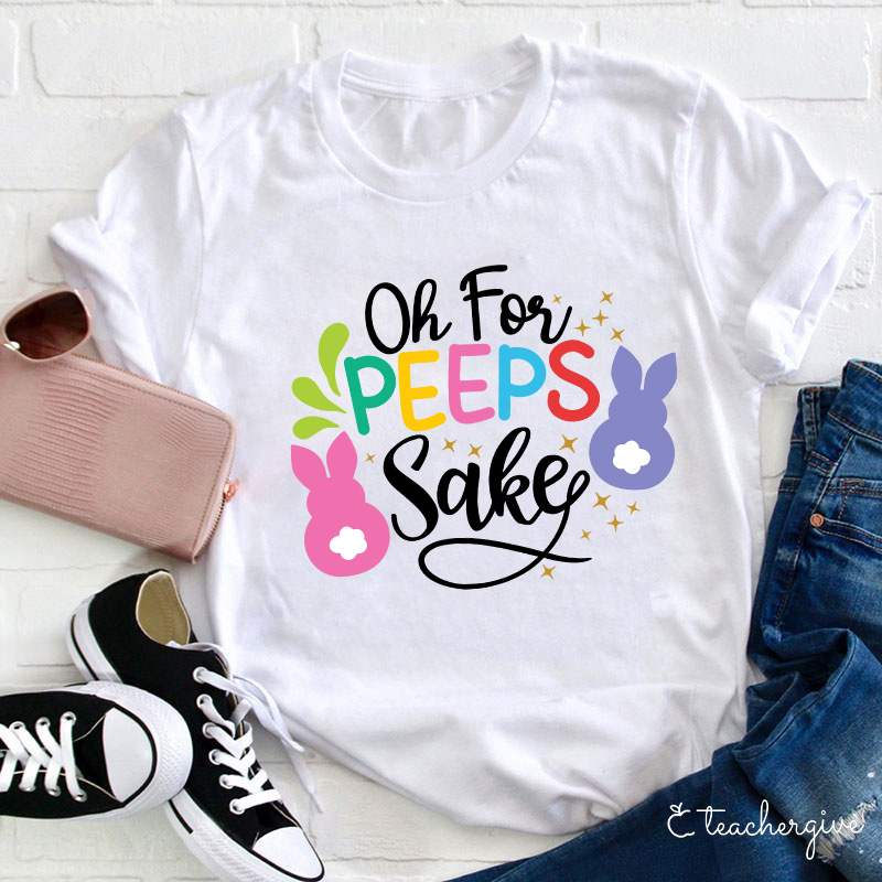 Oh For Peeps Sake Teacher T-Shirt