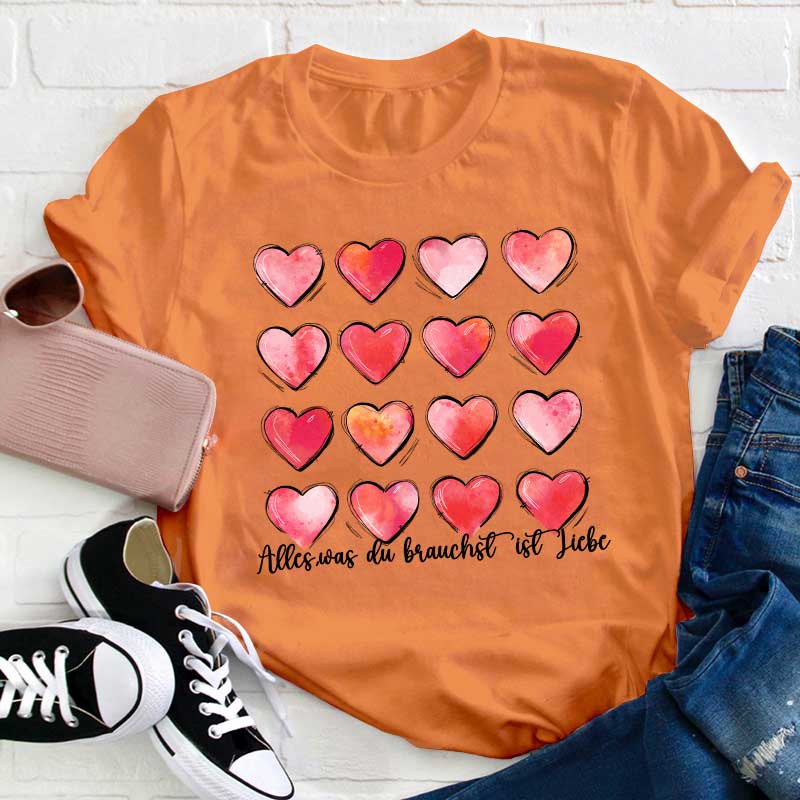 Alles Was Du Brauchst Ist Liebe Lehrer T-Shirt