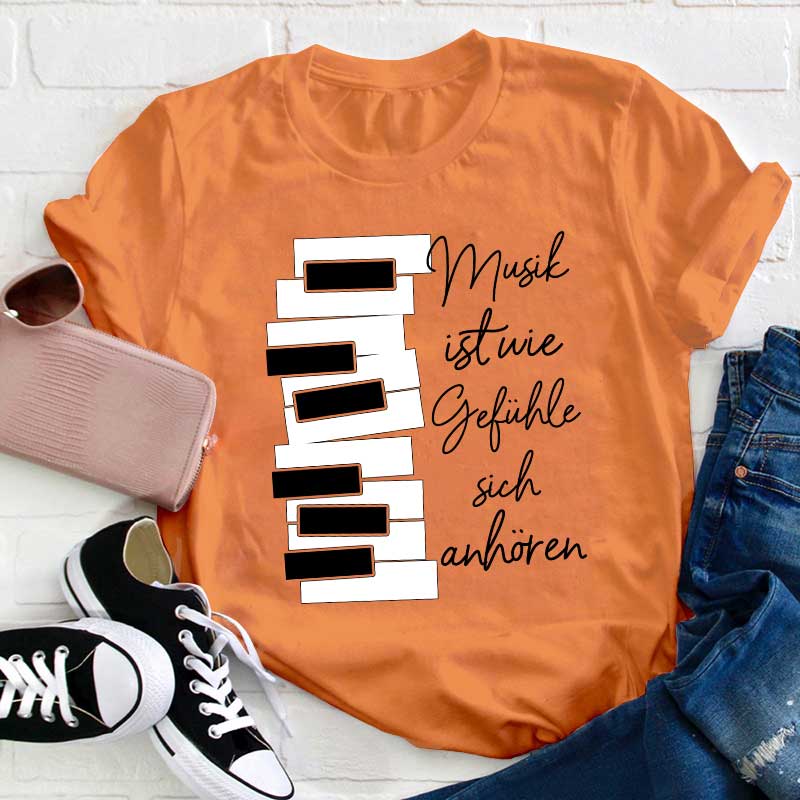 Musik Ist Wie Gefühle Sich Anhören Lehrer T-Shirt