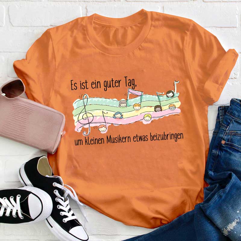 Es Ist Ein Guter Tag, Um Kleinen Musikern Etwas Beizubringen Lehrer T-Shirt