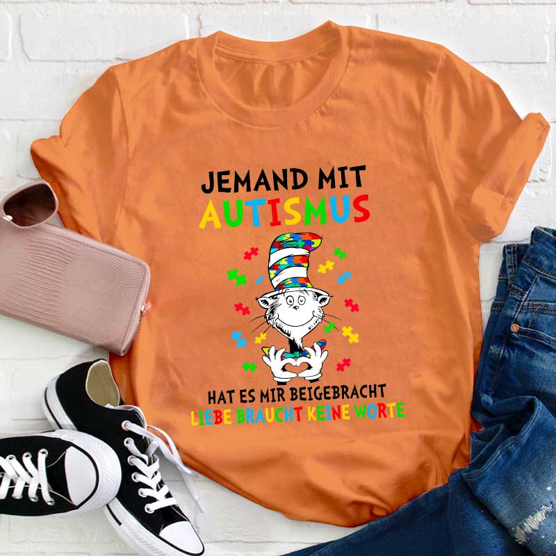 Jemand mit Autismus hat es mir beigebracht Liebe braucht keine Worte Lehrer T-Shirt