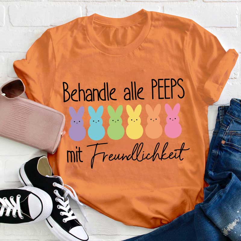 Behandle alle Peeps mit Freundlichkeit Lehrer T-Shirt