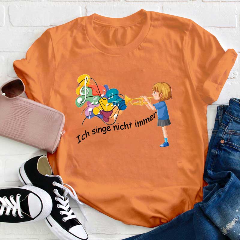 Ich Singe Nicht Immer Lehrer T-Shirt