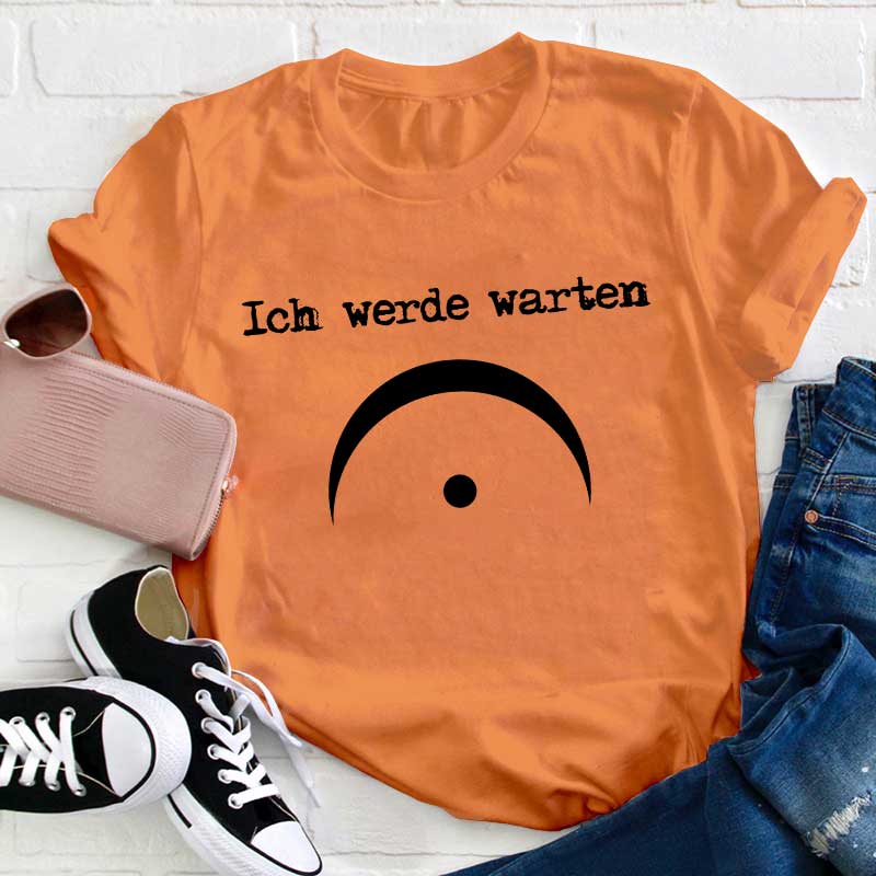 Ich Werde Warten Lehrer T-Shirt