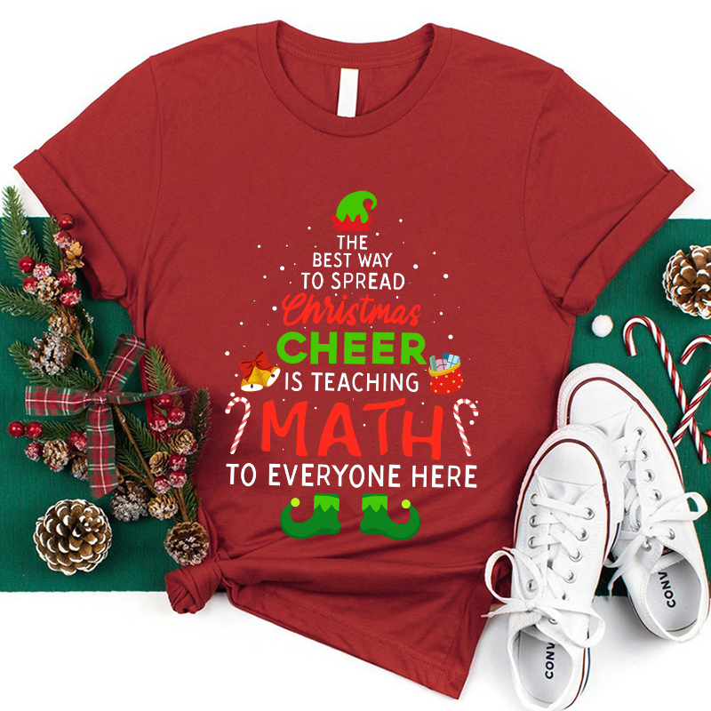 The Best Way To Spread Christmas Cheer Is Teaching Math To Everyone Here Teacher T-Shirt