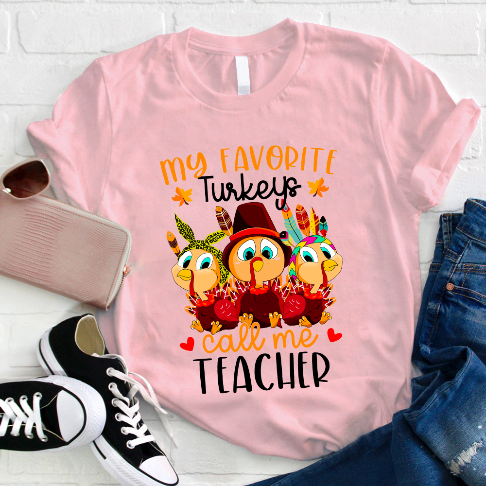 My Favorite Turkeys Call Me Teacher T-Shirt