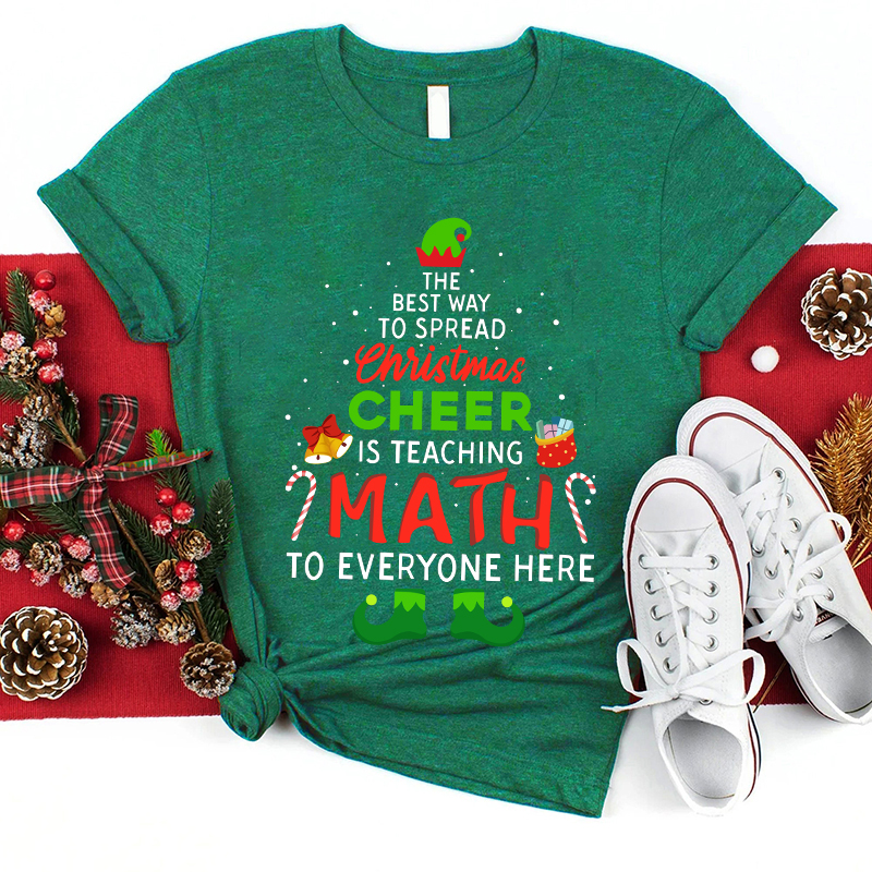 The Best Way To Spread Christmas Cheer Is Teaching Math To Everyone Here Teacher T-Shirt
