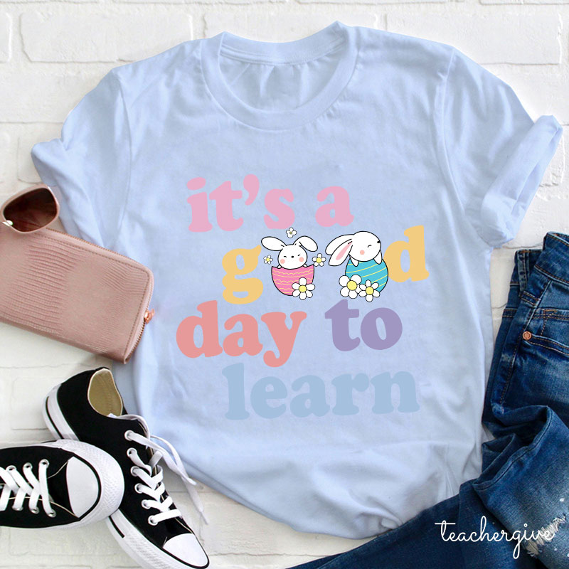 Easter Bunnies In Eggs It's A Good Day To Learn Teacher T-Shirt