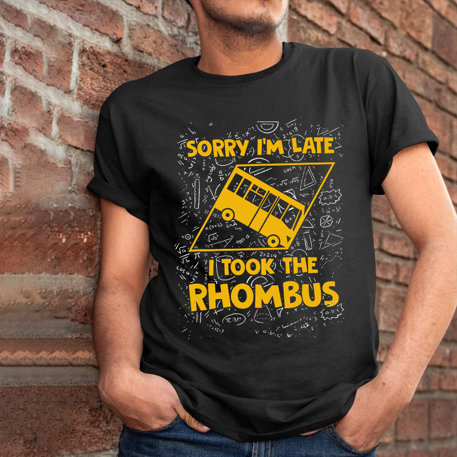 Sorry I'm Late I Took The Rhombus Teacher T-Shirt