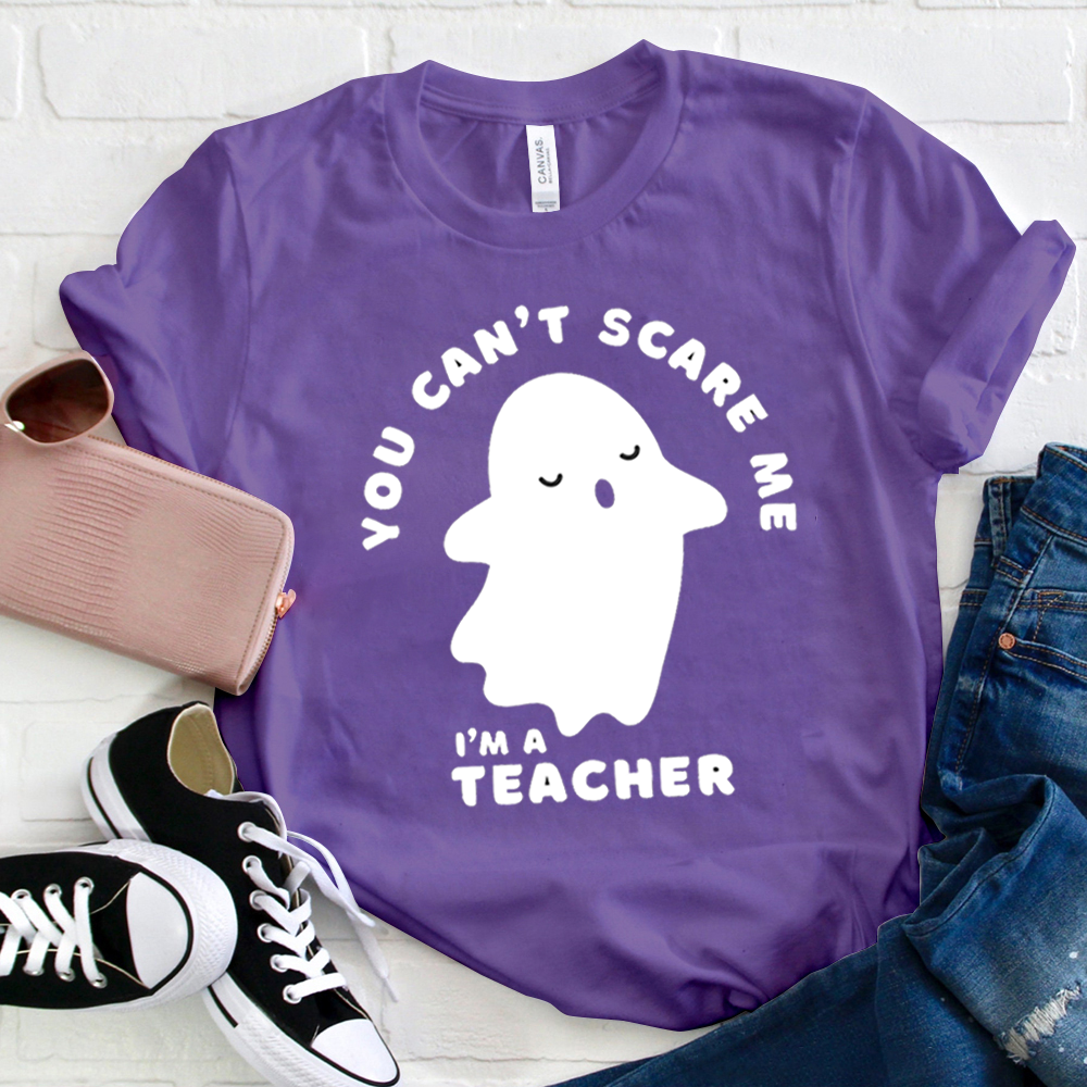 You Can‘t Scare Me I'm A Teacher T-Shirt