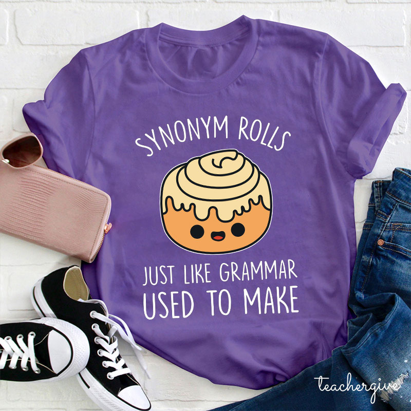 Synonym Rolls Just Like Grammar Used To Make Teacher T-Shirt