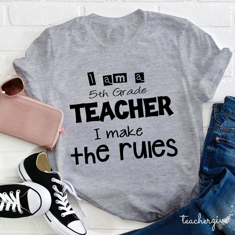Personalized Grade I Am A Teacher I Make The Rules Teacher T-Shirt