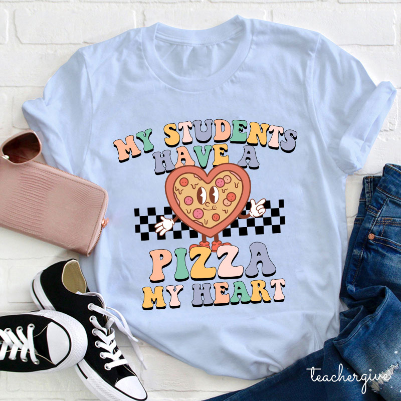 My Students Have A Pizza My Heart Teacher T-Shirt