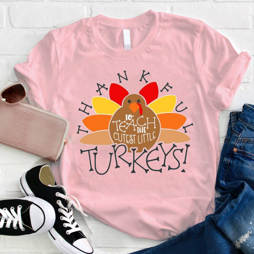 I Teach The Cutest Turkeys Thankful Teacher T-Shirt