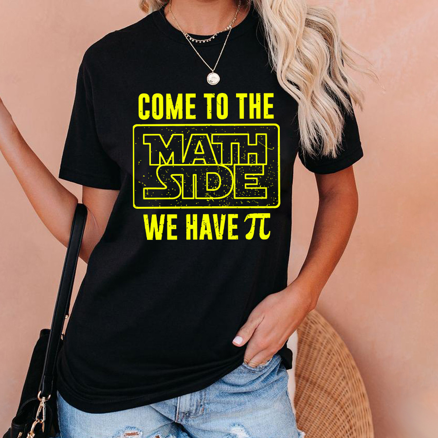 Come To The Math Stde We Have T-Shirt