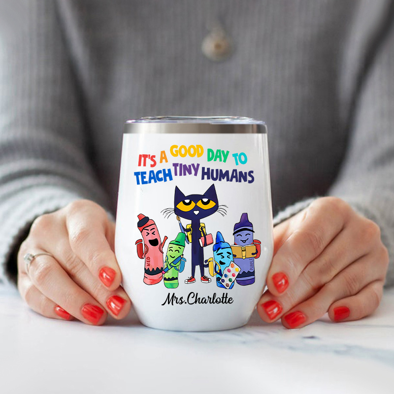 Personalized It's A Good Day To Teach Tiny Humans Wine Tumbler