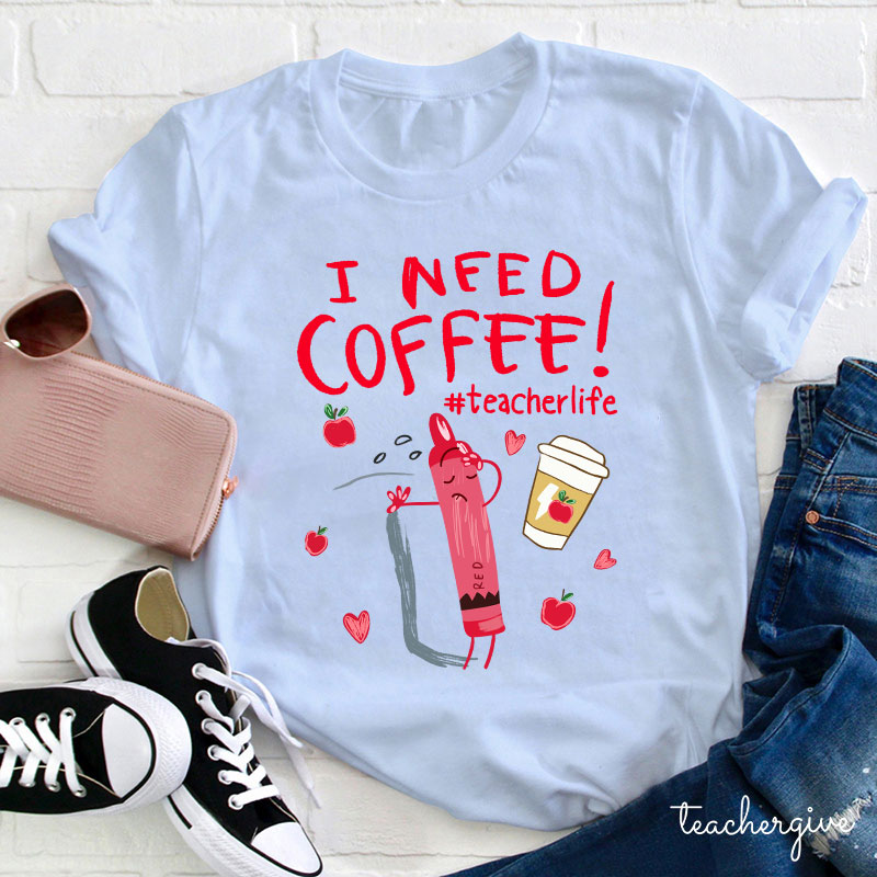 I Need Coffee Crayon Teacher T-Shirt
