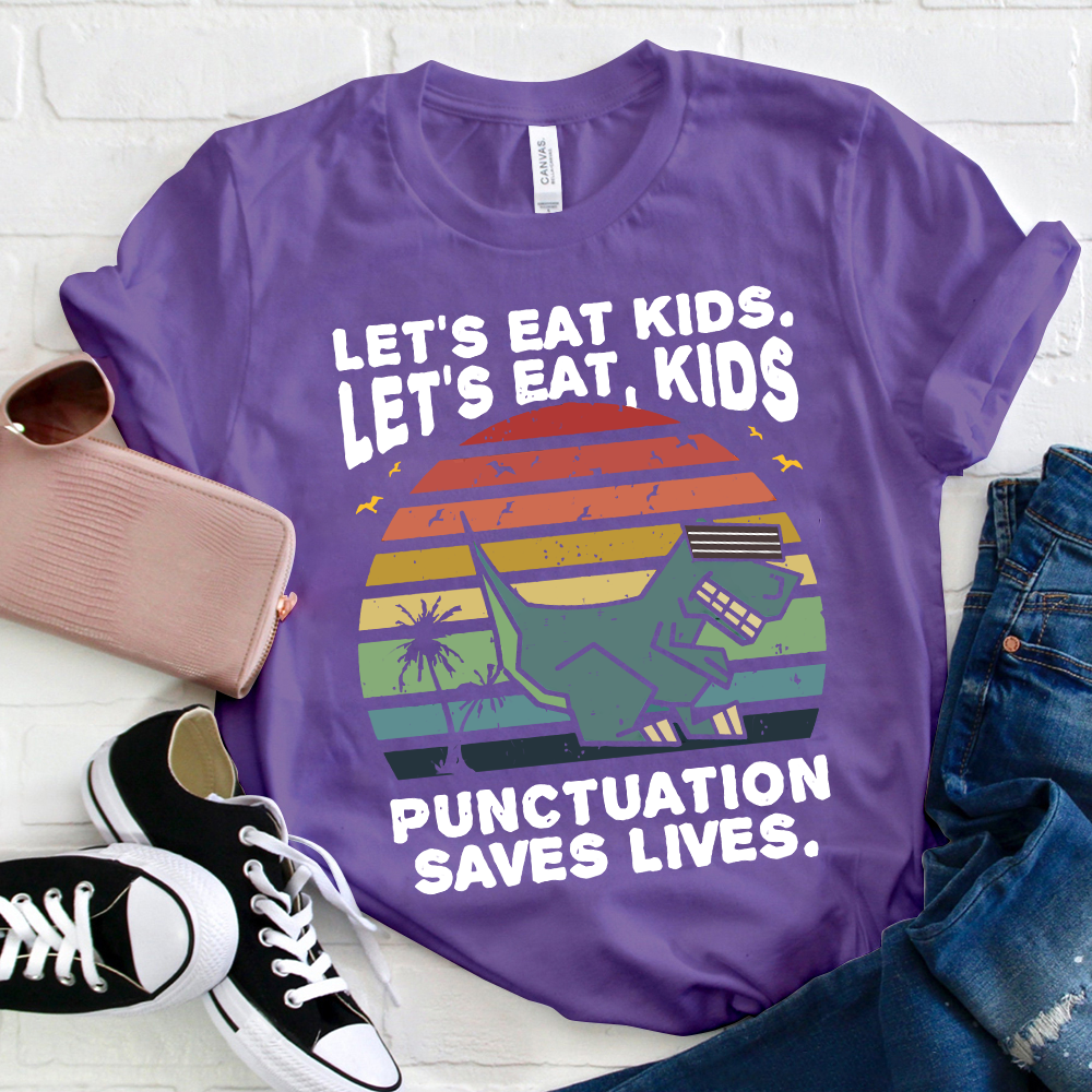 Let's Eat Kids Punctuation Saves Life T-Shirt