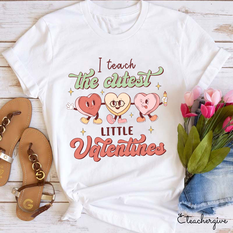 I Teach The Cutest Little Valentines Teacher T-Shirt