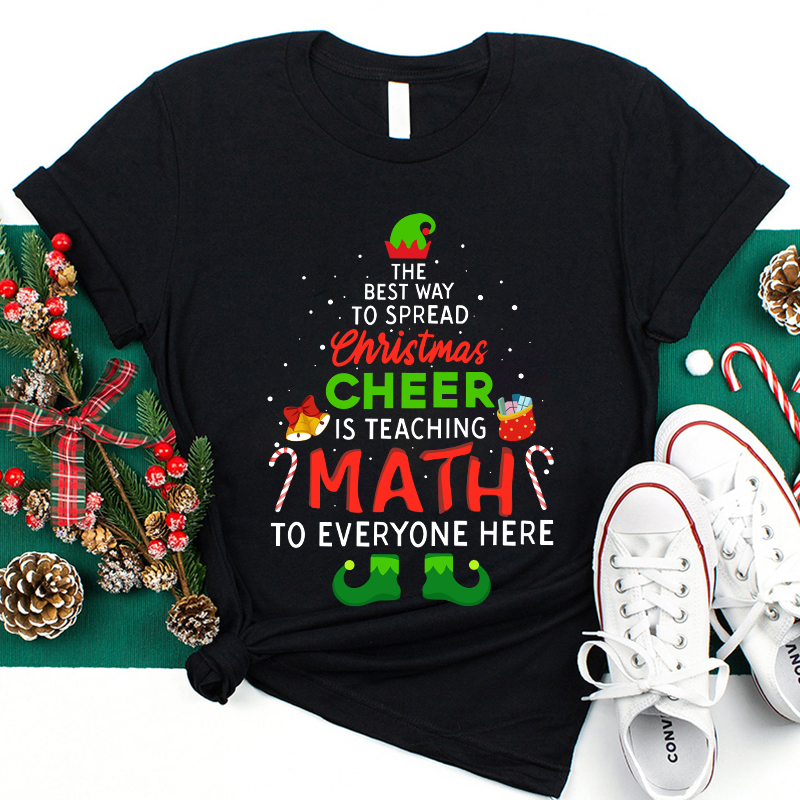 The Best Way To Spread Christmas Cheer Is Teaching Math To Everyone Here Teacher T-Shirt